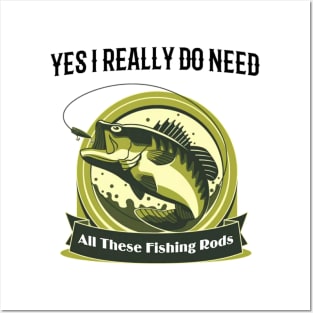 Yes I do Really Need All These Fishing Rods Funny T-shirt For Fishing Lovers. Posters and Art